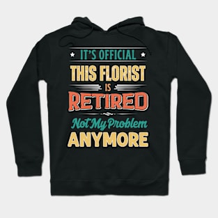 Florist Retirement Funny Retired Not My Problem Anymore Hoodie